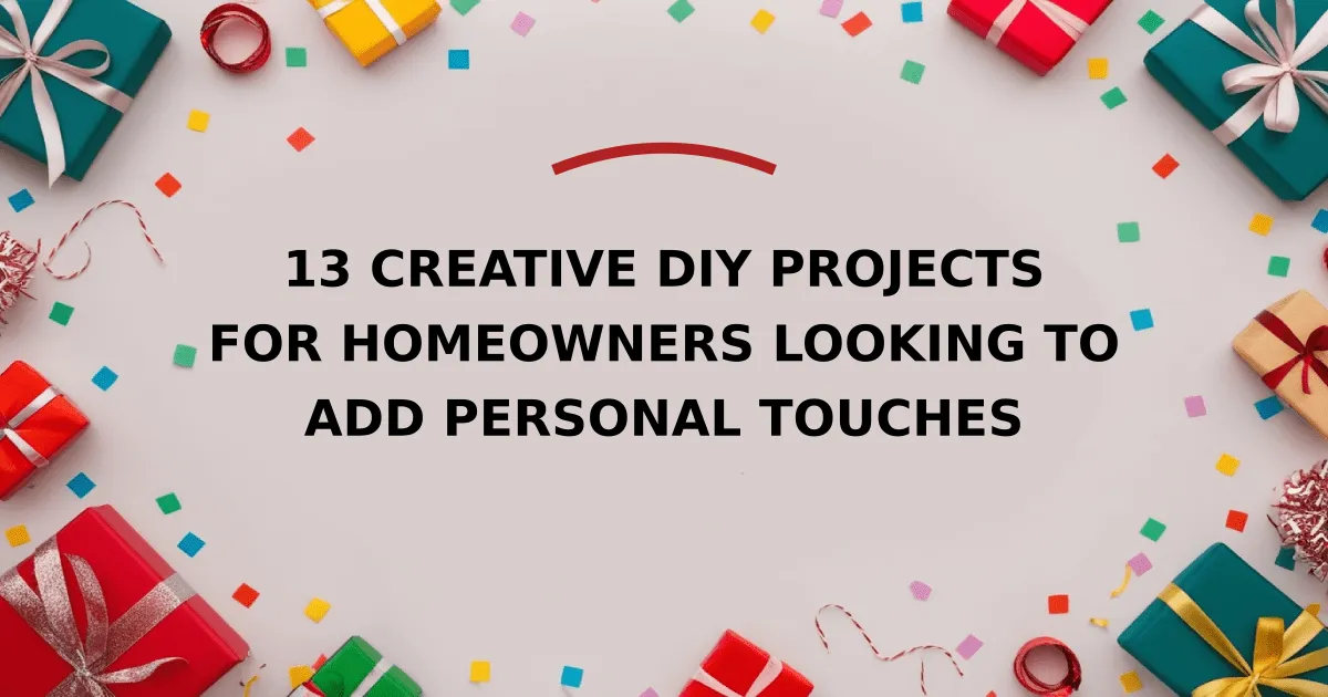 13 Creative DIY Projects for Homeowners Looking to Add Personal Touches